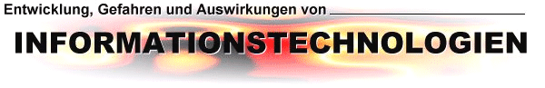 Entwicklung, Gefahren und Auswirkungen von Informationstechnologien
